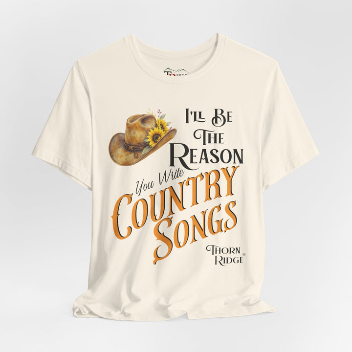 I'll be the reason you write country songs slogan graphic tee by Thorn Ridge®