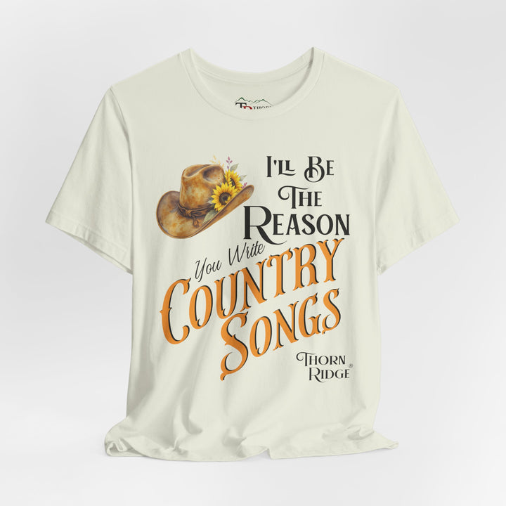 I'll be the reason you write country songs slogan graphic tee by Thorn Ridge®