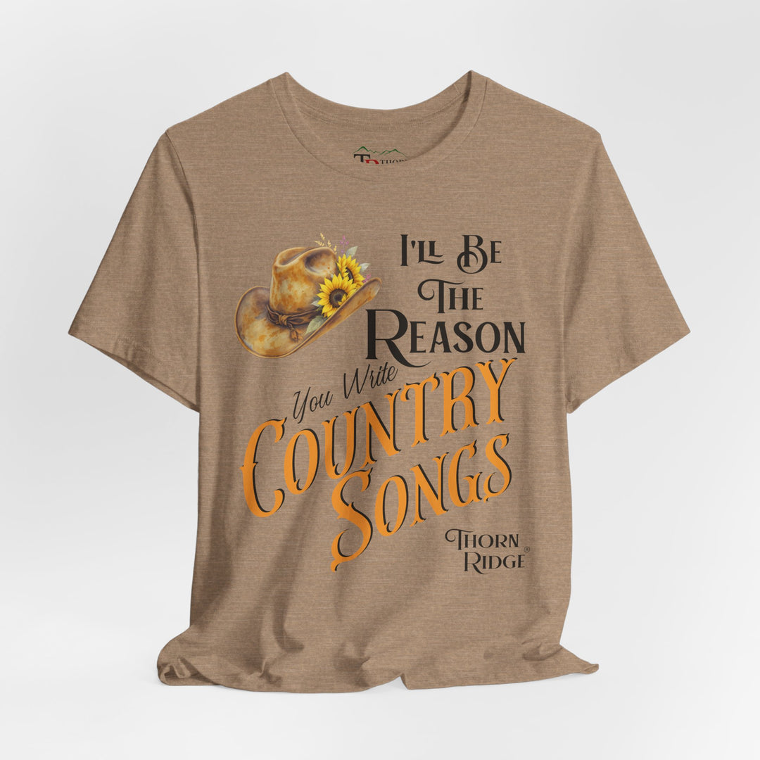 I'll be the reason you write country songs slogan graphic tee by Thorn Ridge®