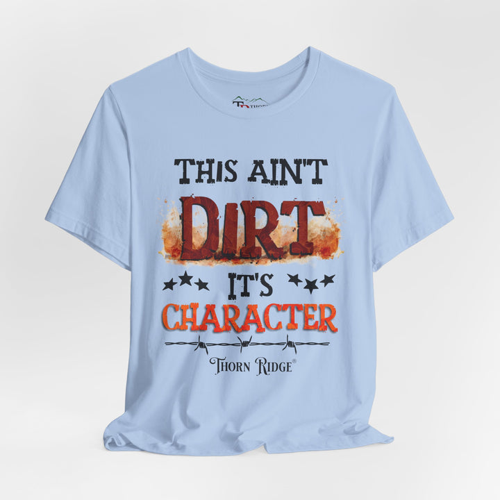 This Ain't Dirt It's Character graphic tee shirt by Thorn Ridge®