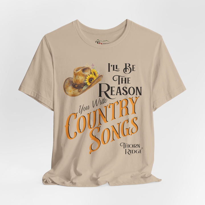 I'll be the reason you write country songs slogan graphic tee by Thorn Ridge®