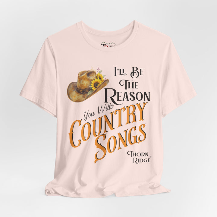I'll be the reason you write country songs slogan graphic tee by Thorn Ridge®