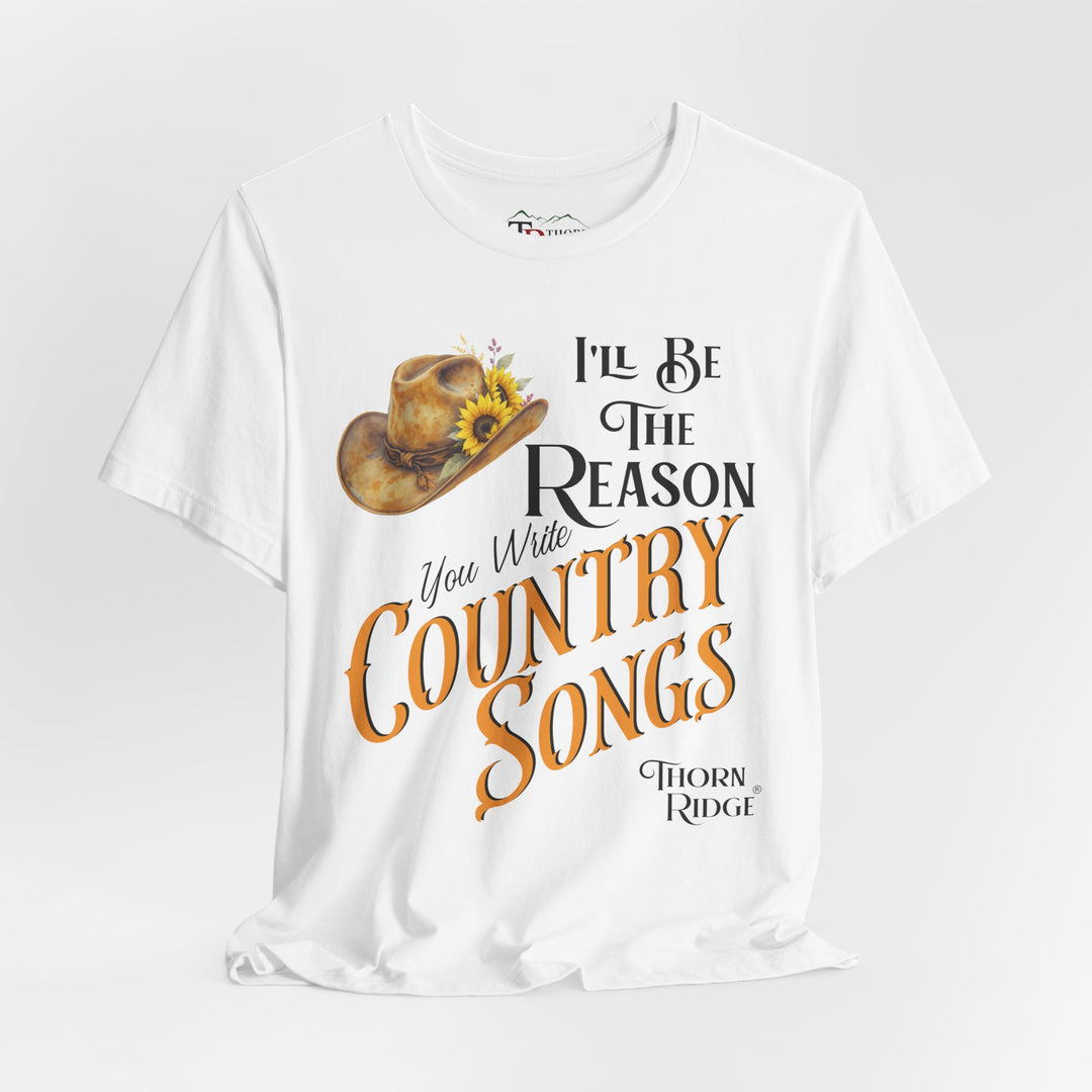 I'll be the reason you write country songs slogan graphic tee by Thorn Ridge®