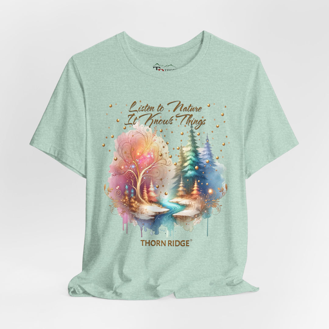 Listen To Nature It Knows Things grahic tee by Thorn Ridge®