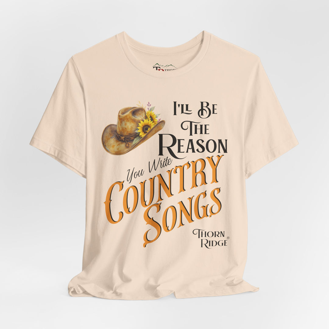 I'll be the reason you write country songs slogan graphic tee by Thorn Ridge®