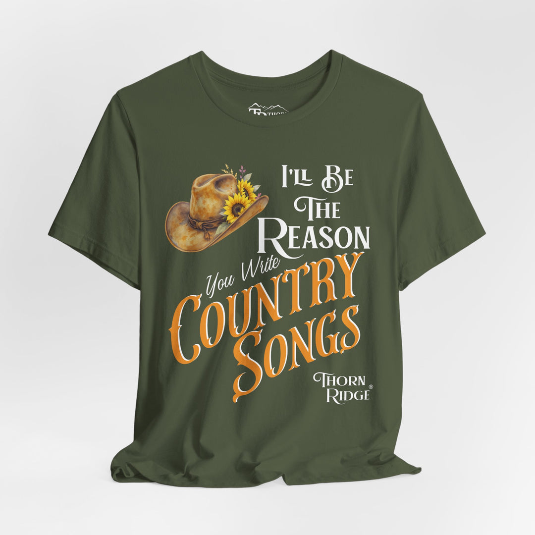 I'll be the reason you write country songs slogan graphic tee by Thorn Ridge®