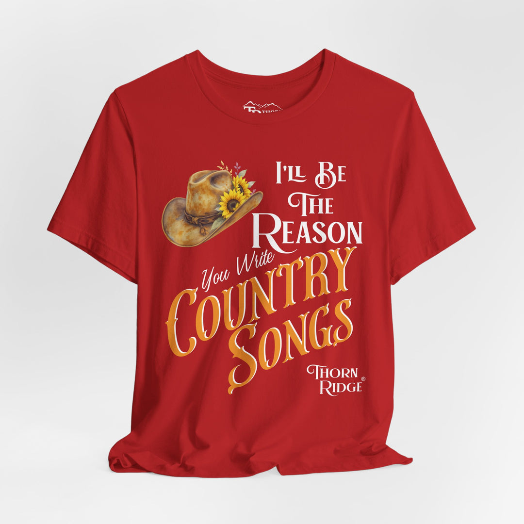 I'll be the reason you write country songs slogan graphic tee by Thorn Ridge®