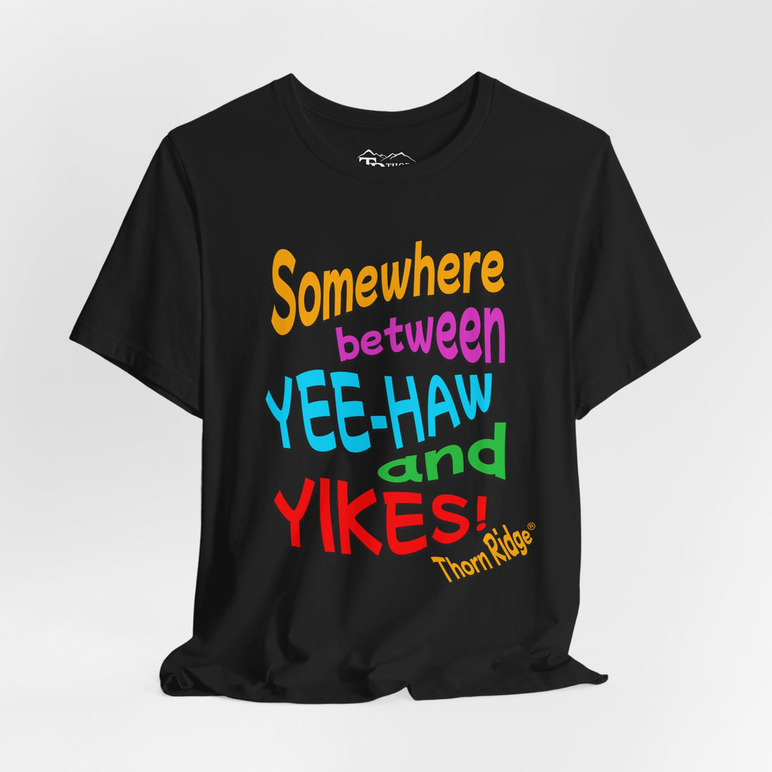 Somewhere between yee-haw and yikes slogan tee labeled Thorn Ridge®