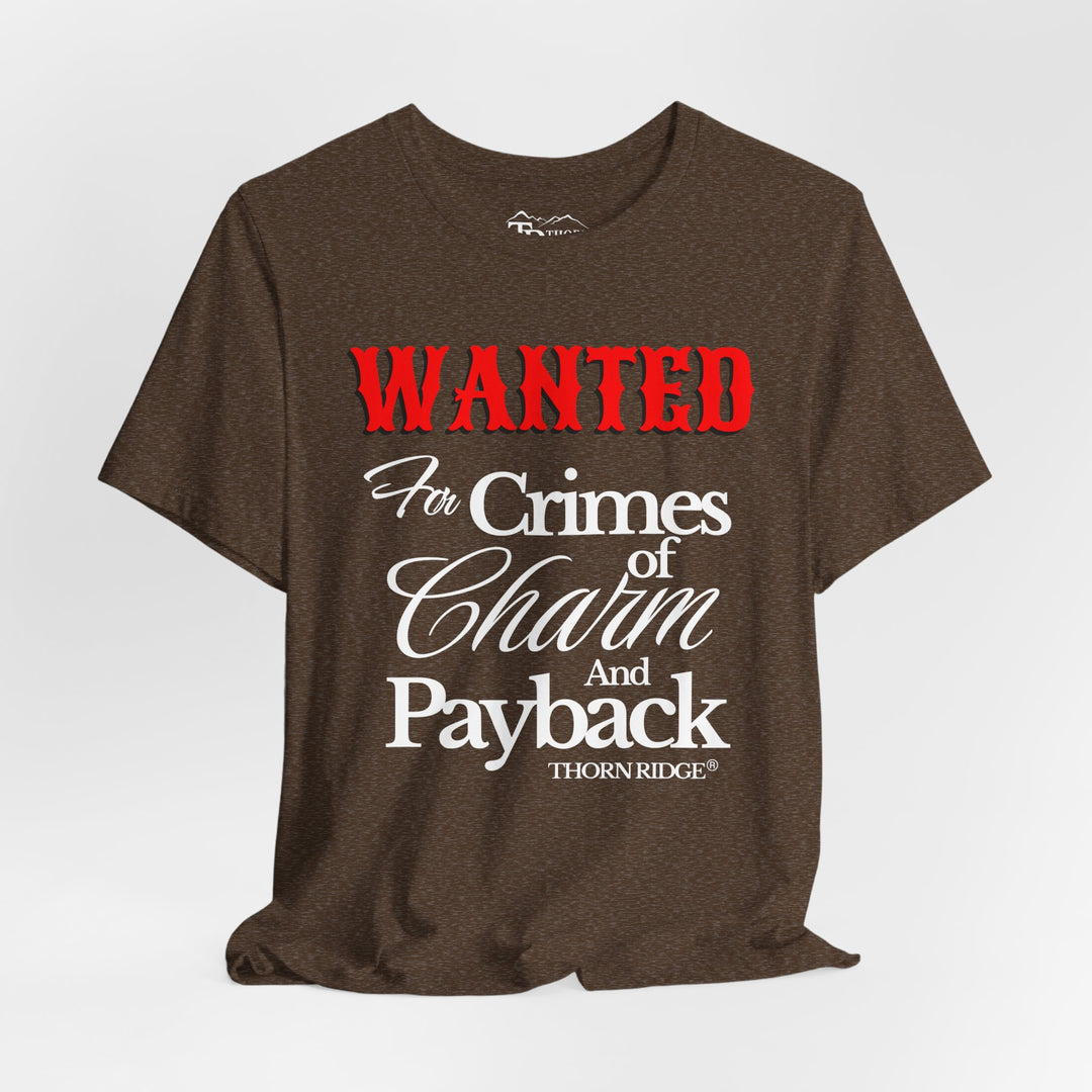 Wanted for crimes of charm and payback tee by Thorn Ridge®