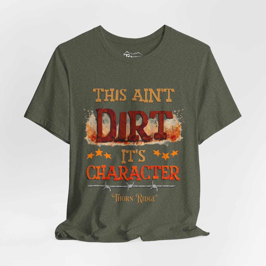 This Ain't Dirt It's Character graphic tee shirt by Thorn Ridge®