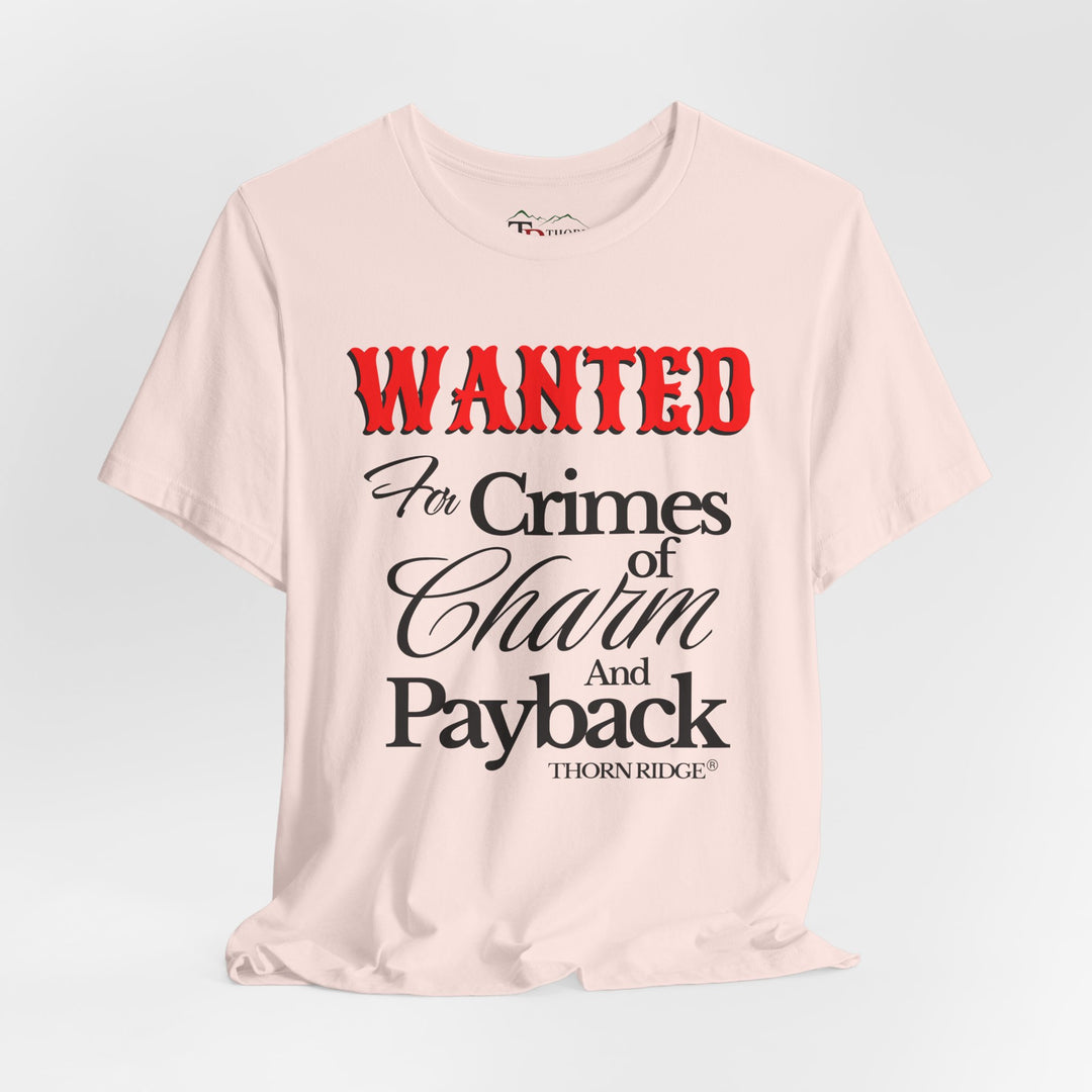 Wanted for crimes of charm and payback tee by Thorn Ridge®