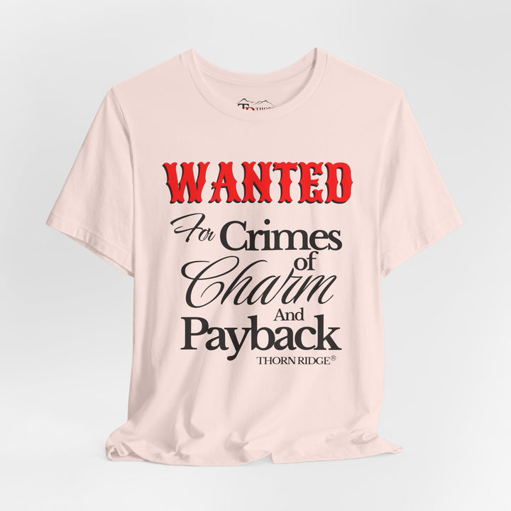 Wanted for crimes of charm and payback tee by Thorn Ridge®