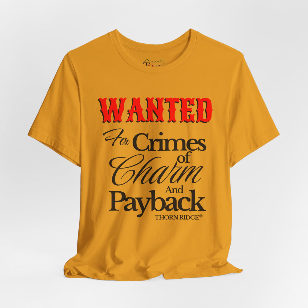 Wanted for crimes of charm and payback tee by Thorn Ridge®