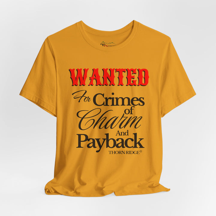 Wanted for crimes of charm and payback tee by Thorn Ridge®
