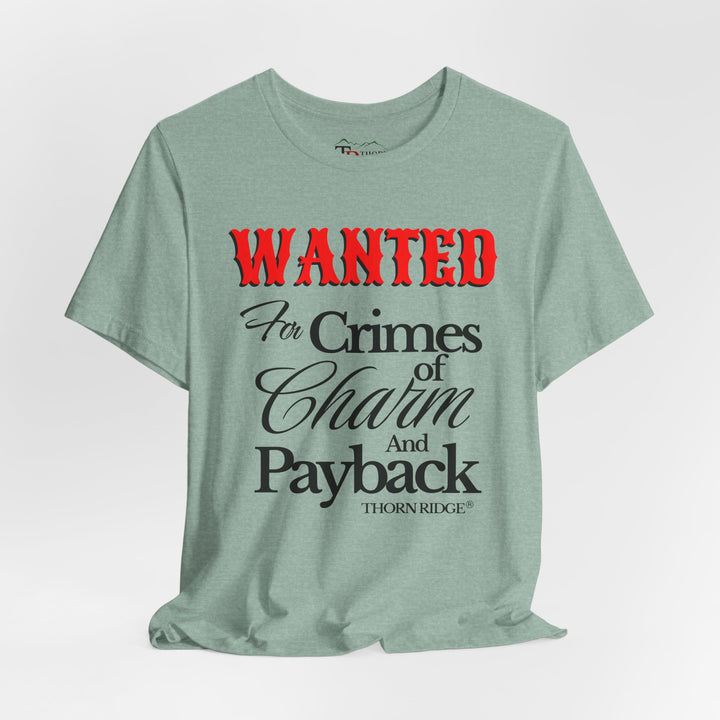 Wanted for crimes of charm and payback tee by Thorn Ridge®