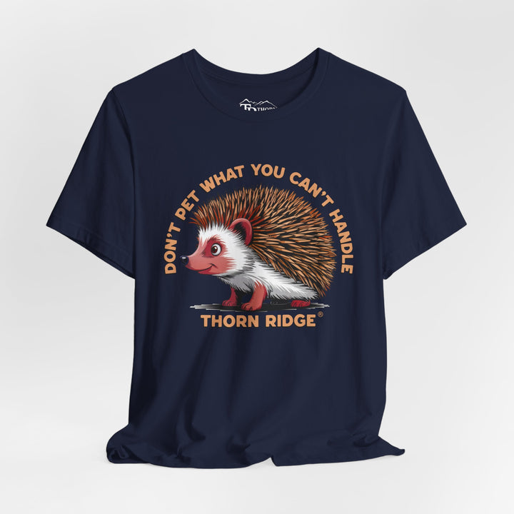Don't Pet What You Can't Handle tee shirt featuring a hedgehog with quills by Thorn Ridge®
