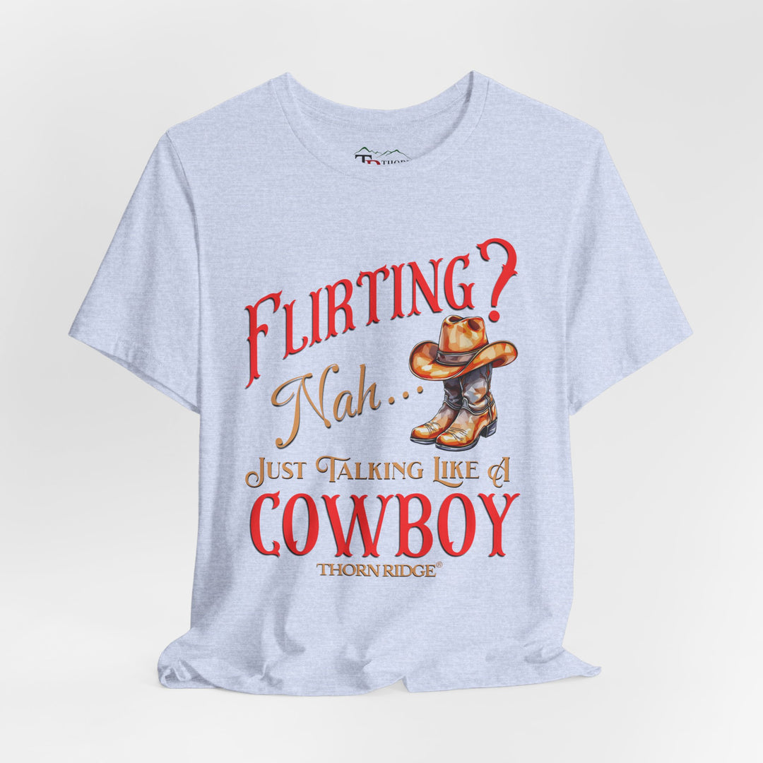 "Flirting? Nah...just talking like a cowboy" graphic tee labeled Thorn Ridge®.