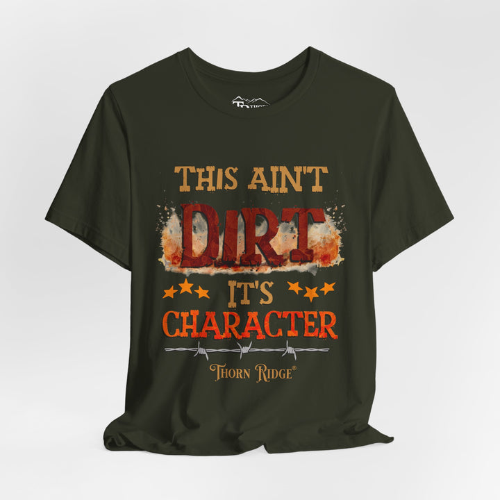 This Ain't Dirt It's Character graphic tee shirt by Thorn Ridge®