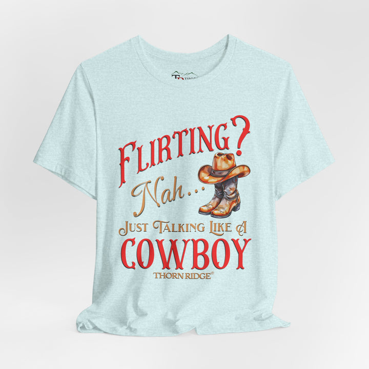 "Flirting? Nah...just talking like a cowboy" graphic tee labeled Thorn Ridge®.