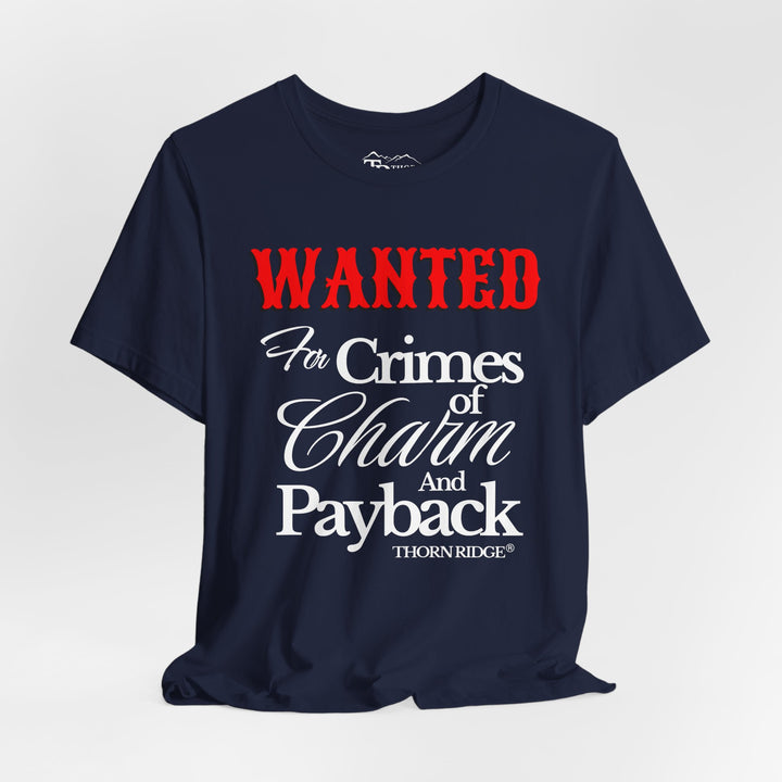 Wanted for crimes of charm and payback tee by Thorn Ridge®