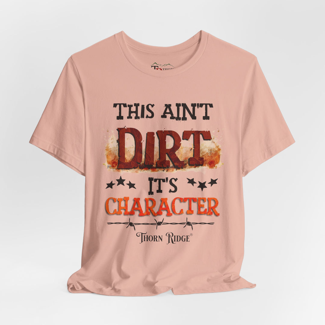 This Ain't Dirt It's Character graphic tee shirt by Thorn Ridge®