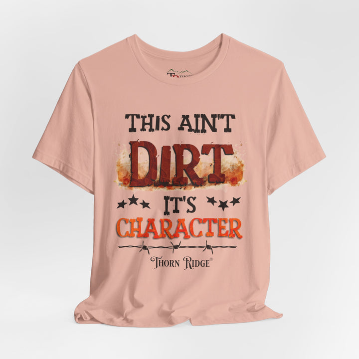 This Ain't Dirt It's Character graphic tee shirt by Thorn Ridge®
