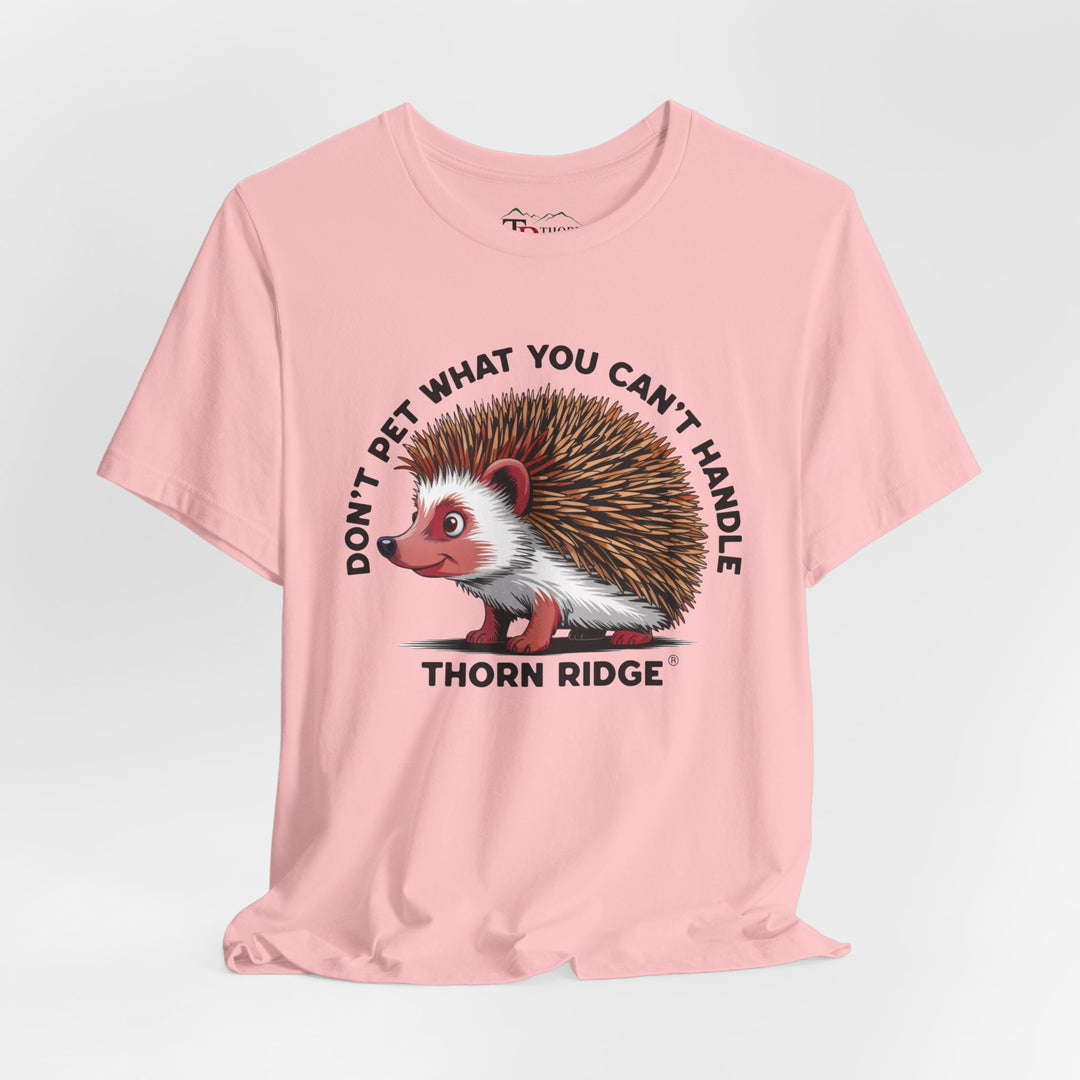 Don't Pet What You Can't Handle tee shirt featuring a hedgehog with quills by Thorn Ridge®