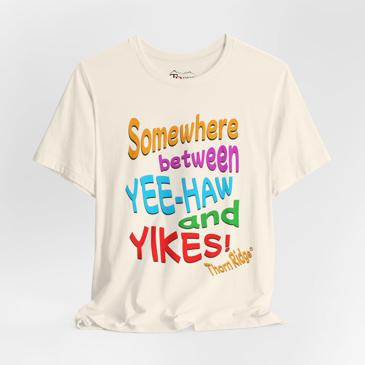 Somewhere between yee-haw and yikes slogan tee labeled Thorn Ridge®