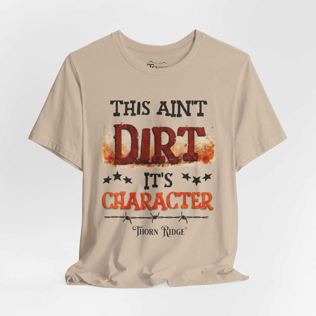 This Ain't Dirt It's Character graphic tee shirt by Thorn Ridge®