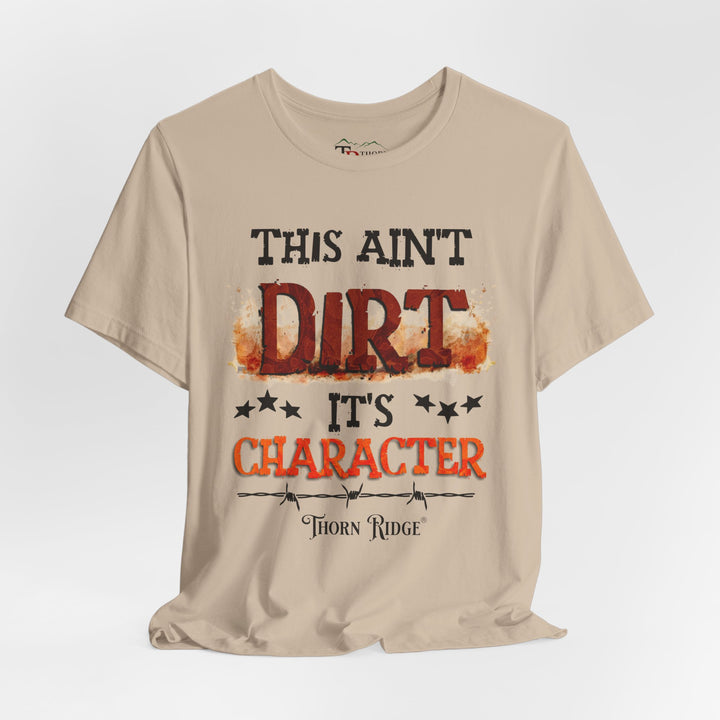 This Ain't Dirt It's Character graphic tee shirt by Thorn Ridge®