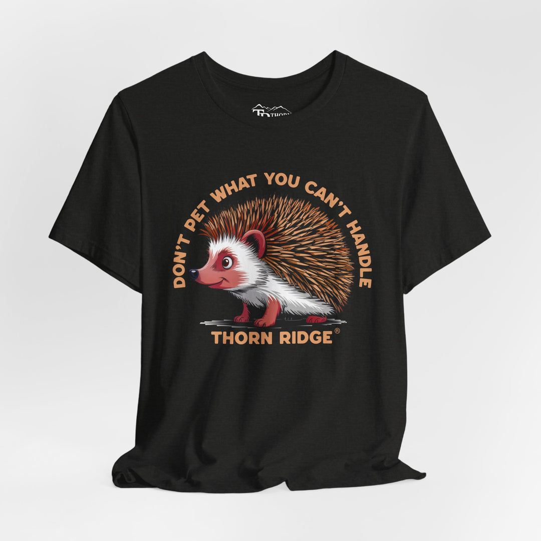 Don't Pet What You Can't Handle tee shirt featuring a hedgehog with quills by Thorn Ridge®