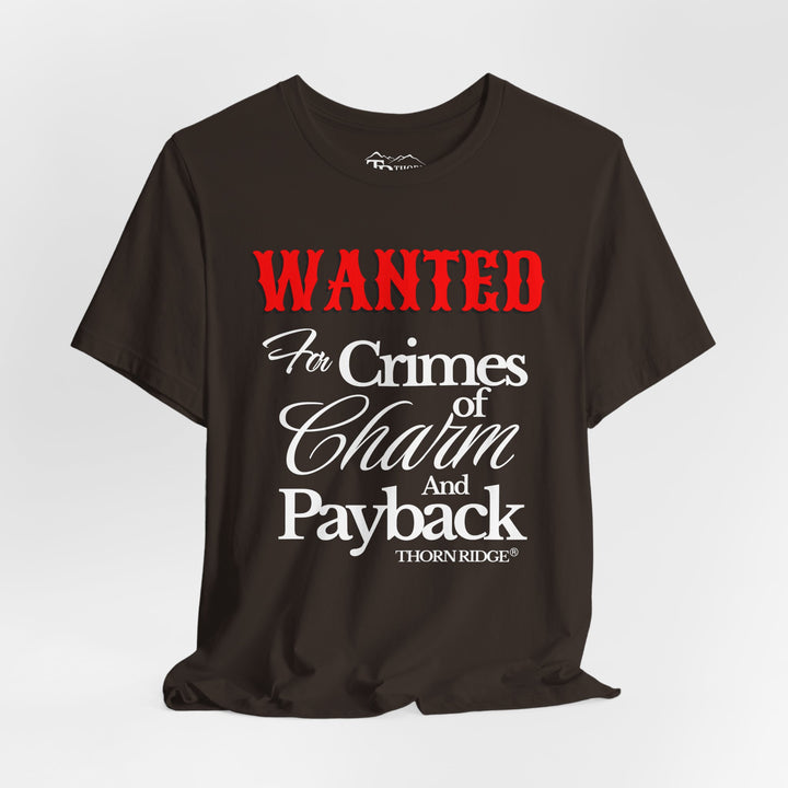 Wanted for crimes of charm and payback tee by Thorn Ridge®