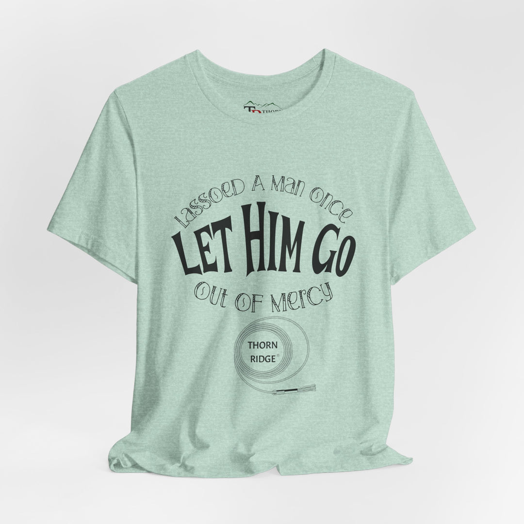 Let Him Go funny graphic Tee by Thorn Ridge®