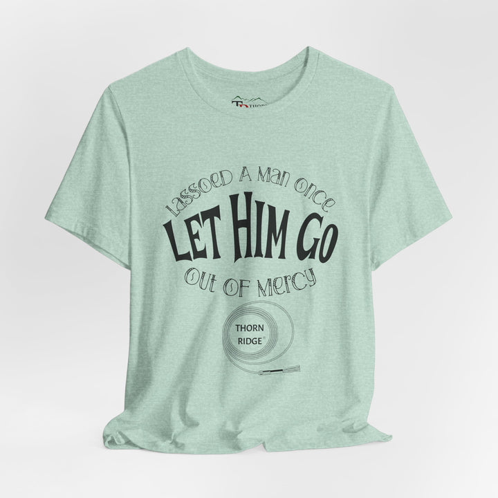 Let Him Go funny graphic Tee by Thorn Ridge®