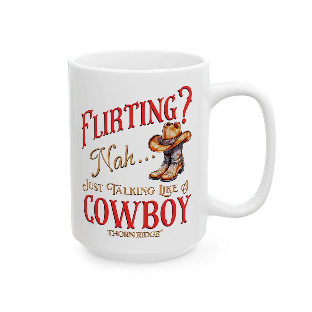 Flirting nah just talking like a cowboy mug by Thorn Ridge®