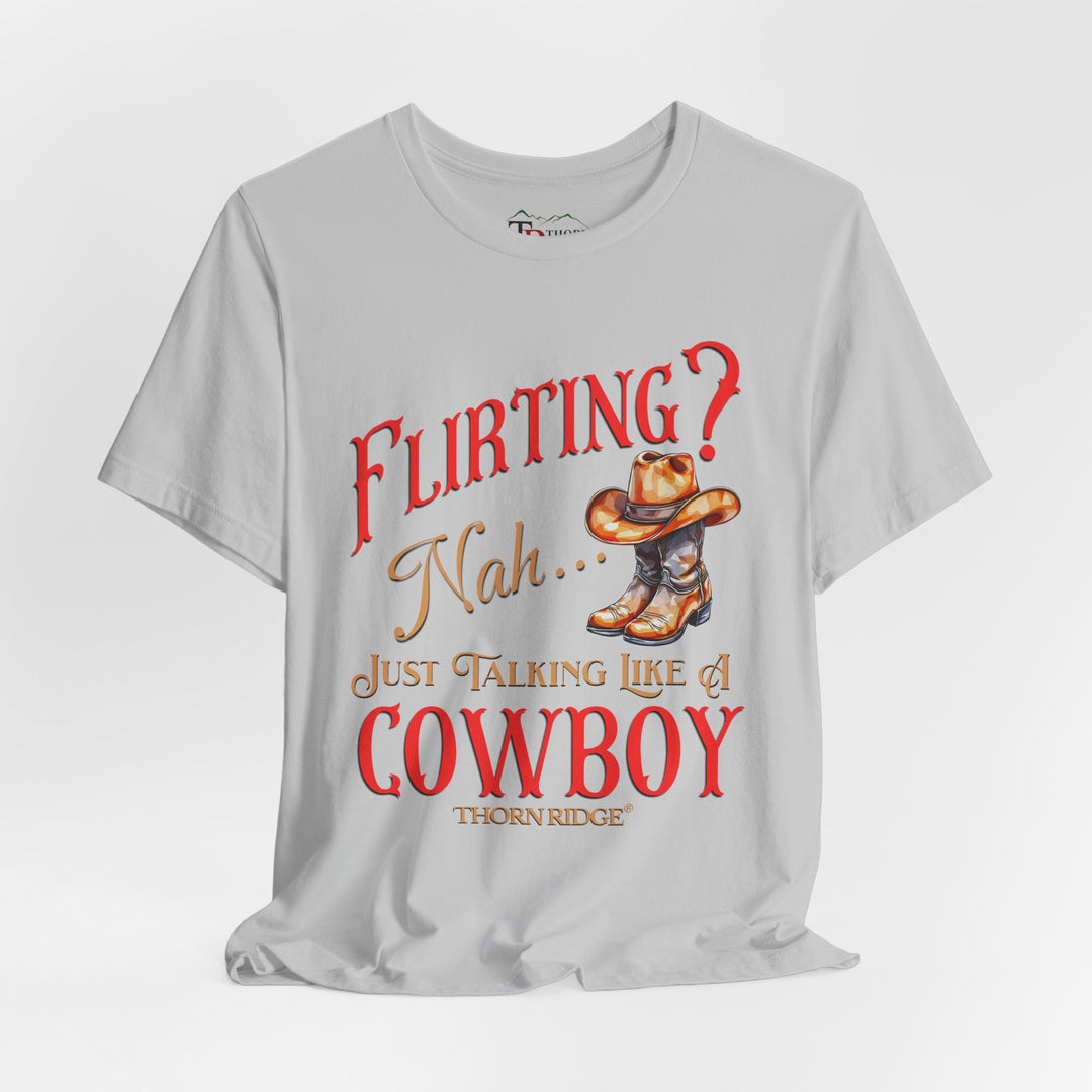 "Flirting? Nah...just talking like a cowboy" graphic tee labeled Thorn Ridge®.