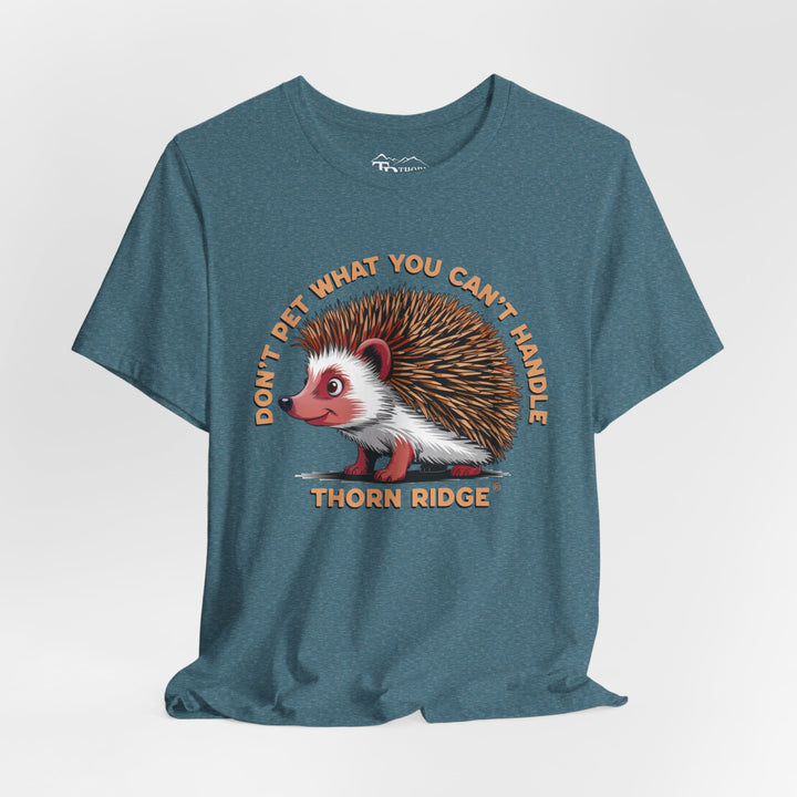 Don't Pet What You Can't Handle tee shirt featuring a hedgehog with quills by Thorn Ridge®