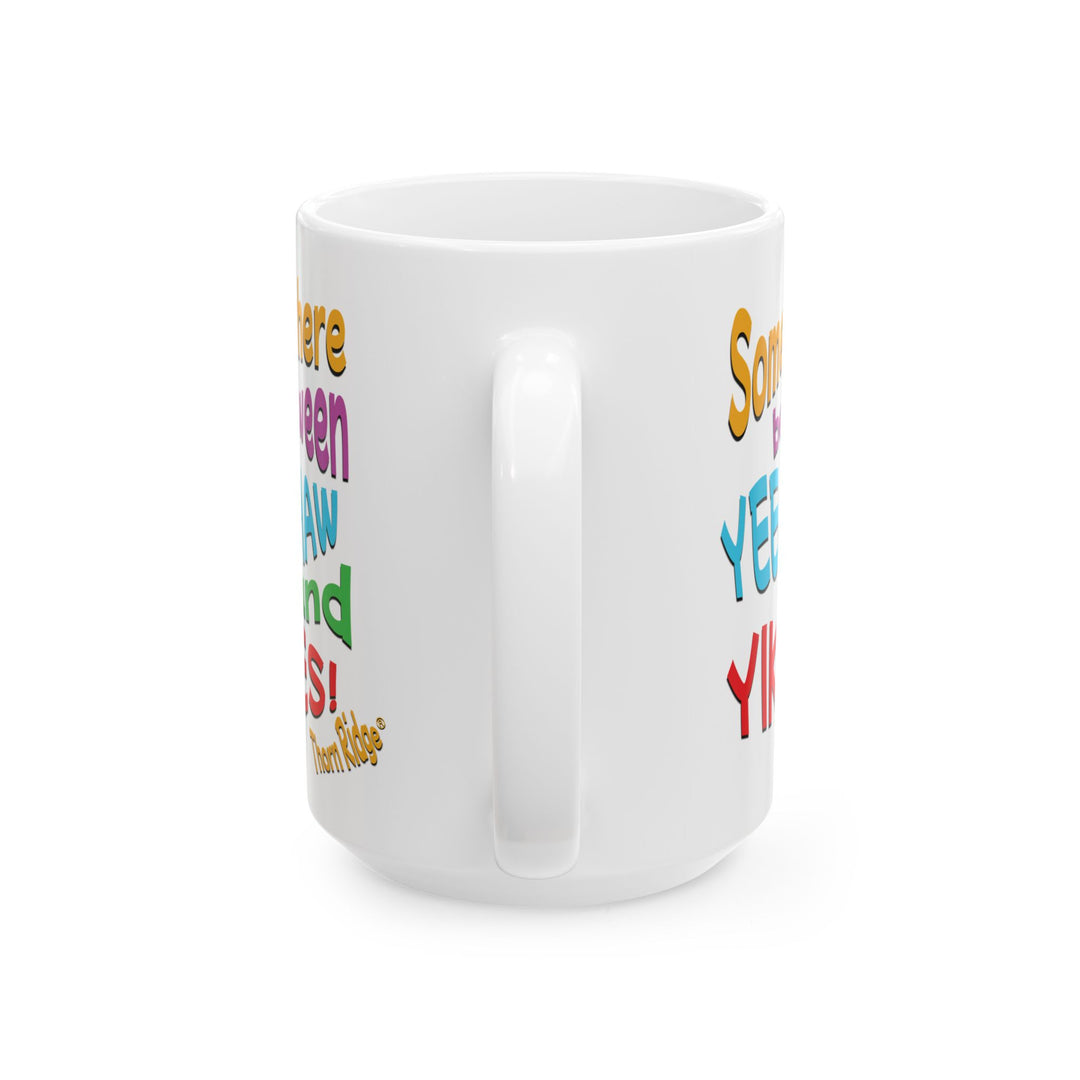 Somewhere between Yee-Haw and Yikes! mug by Thorn Ridge®