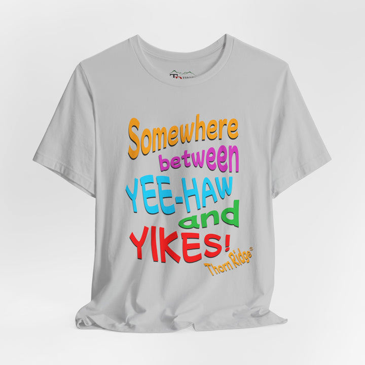 Somewhere between yee-haw and yikes slogan tee labeled Thorn Ridge®