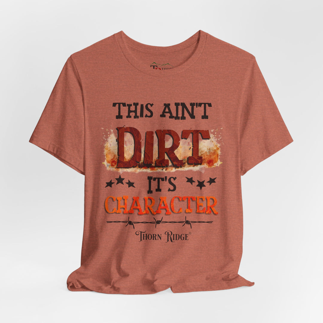 This Ain't Dirt It's Character graphic tee shirt by Thorn Ridge®