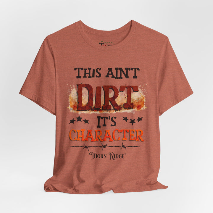 This Ain't Dirt It's Character graphic tee shirt by Thorn Ridge®