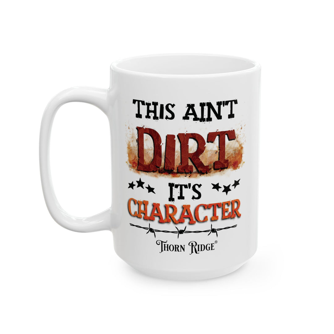 White mug with text 'This ain't dirt, it's character' and Thorn Ridge logo on a white background