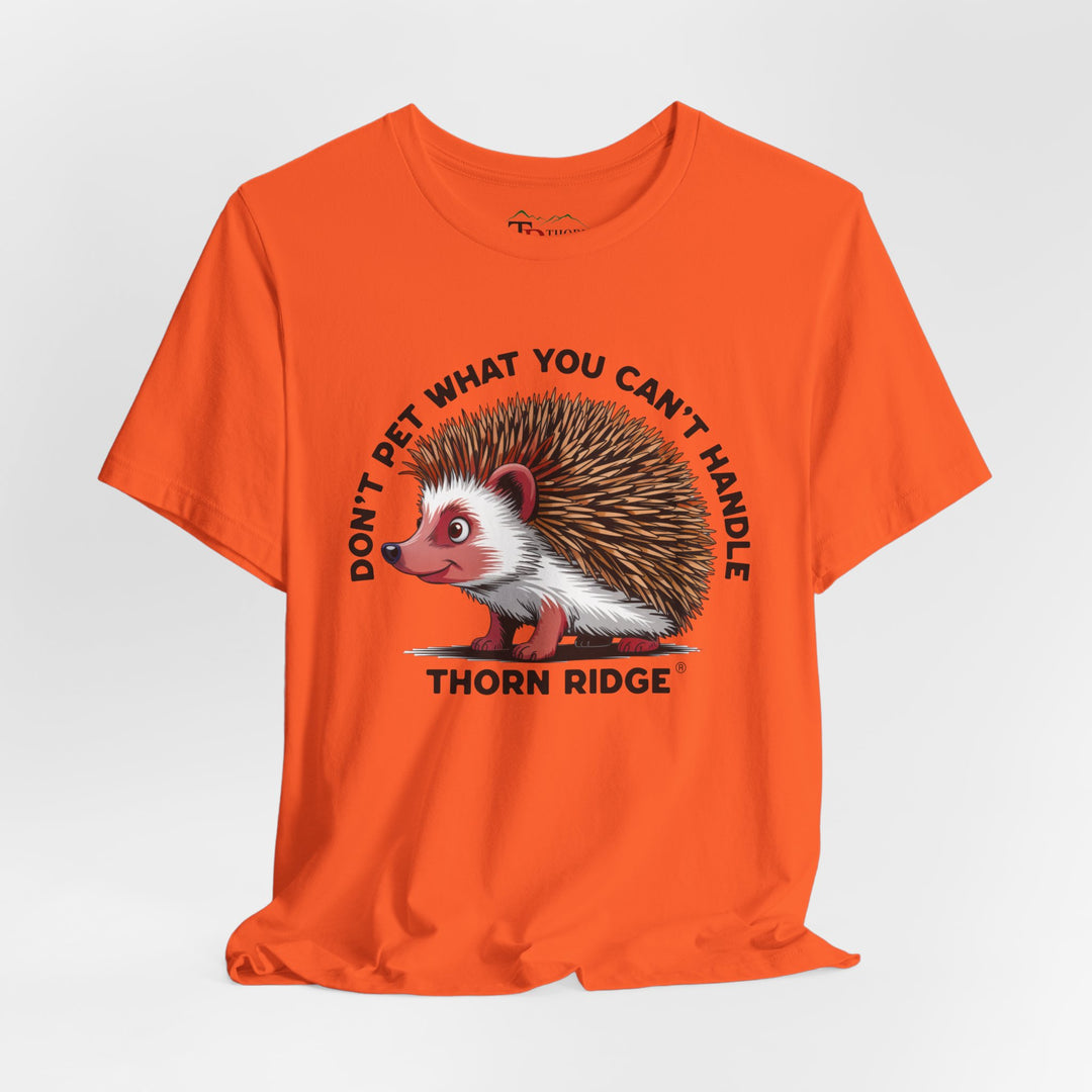 Don't Pet What You Can't Handle tee shirt featuring a hedgehog with quills by Thorn Ridge®
