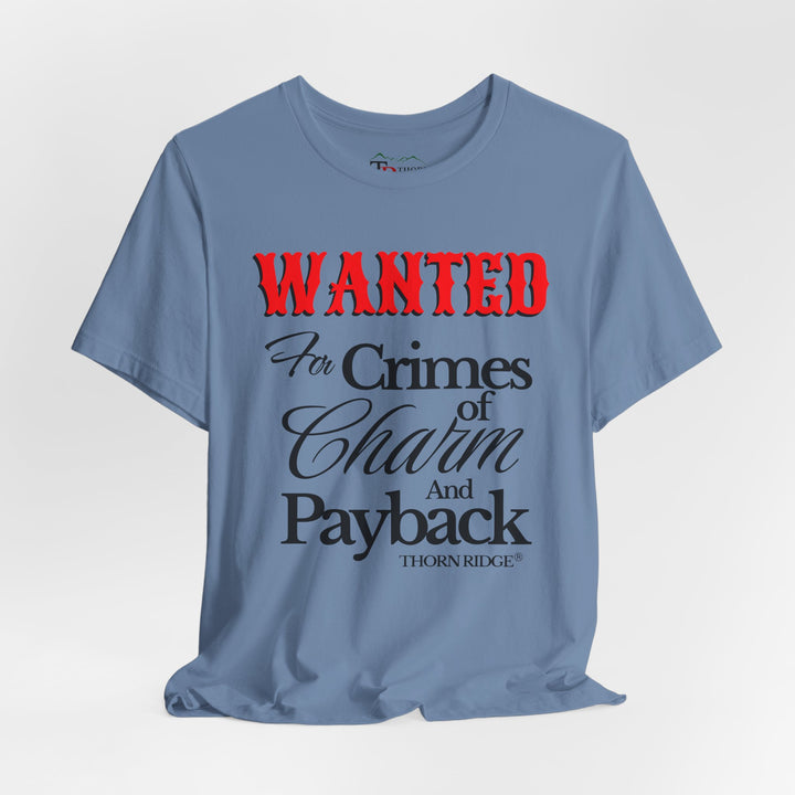 Wanted for crimes of charm and payback tee by Thorn Ridge®
