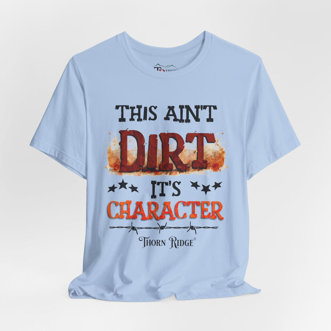This Ain't Dirt It's Character graphic tee shirt by Thorn Ridge®