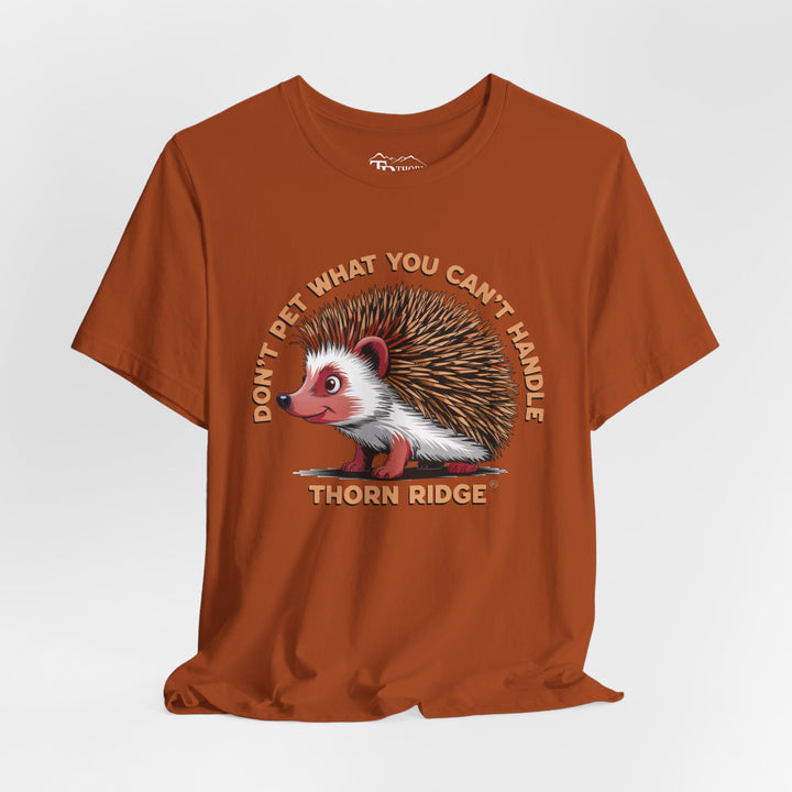 Don't Pet What You Can't Handle tee shirt featuring a hedgehog with quills by Thorn Ridge®