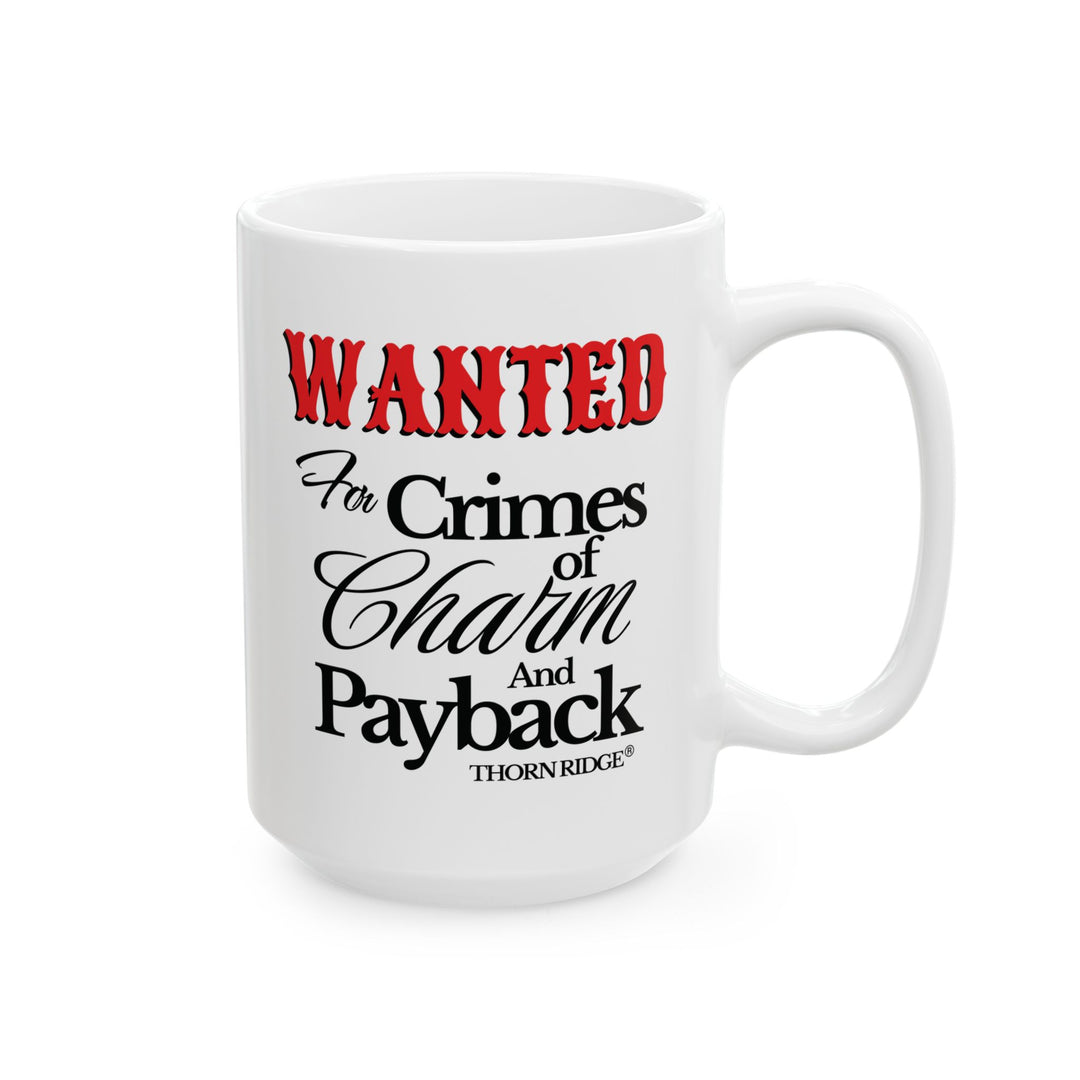 Wanted for Crimes of Charm and Payback mug by Thorn Ridge®