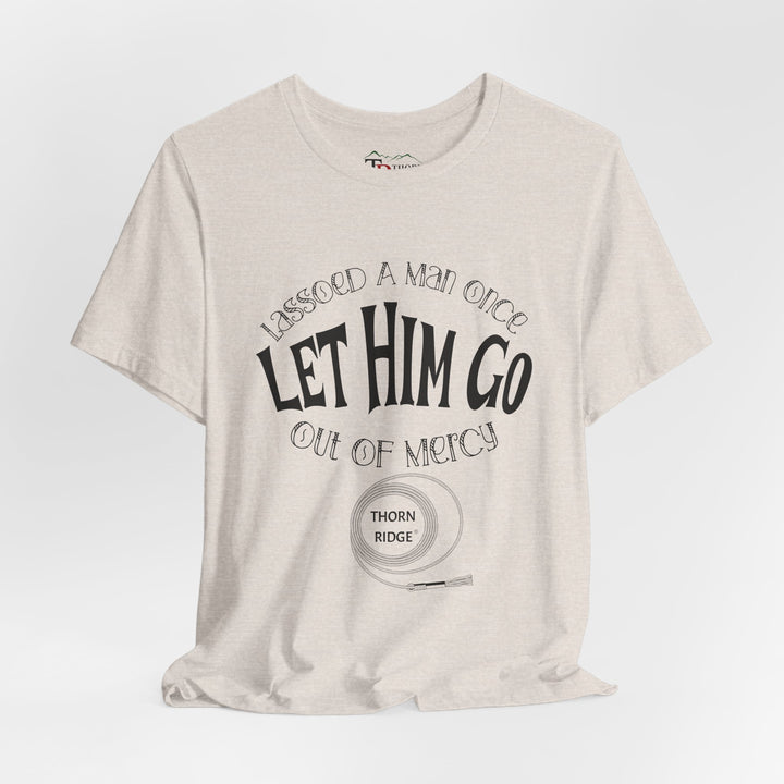 Let Him Go funny graphic Tee by Thorn Ridge®