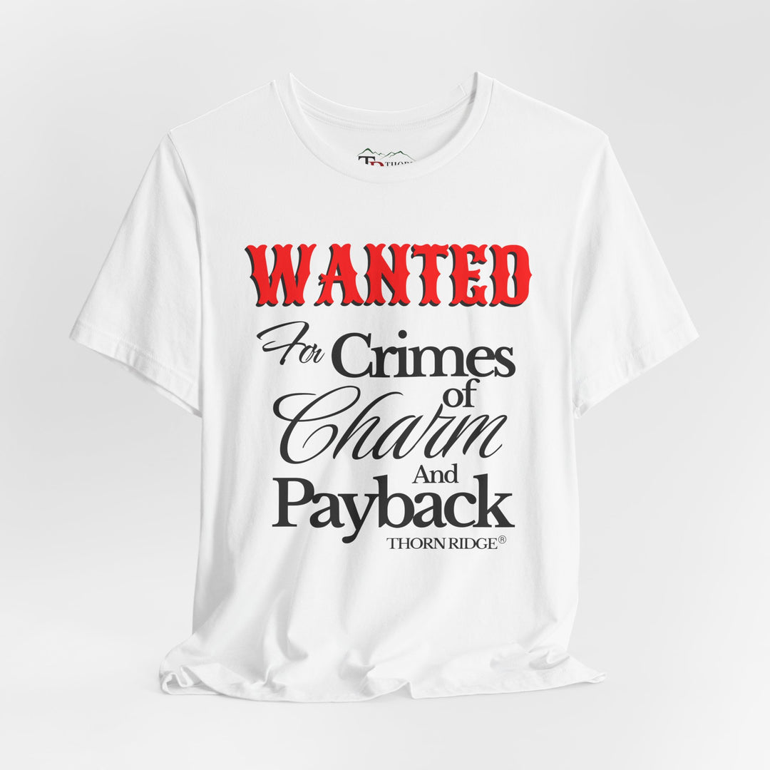 Wanted for crimes of charm and payback tee by Thorn Ridge®