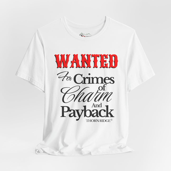 Wanted for crimes of charm and payback tee by Thorn Ridge®